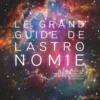 Le Grand Guide de l'Astronomie 11e ED