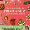 Le grand guide de l'herboristerie pour toute la famille
