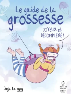 Le guide de la grossesse joyeux et décomplexé