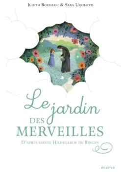 Le jardin des merveilles – d’après sainte Hildegarde de Bingen
