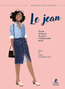 Le Jean - Plus de 30 façons de porter l'indispensable denim