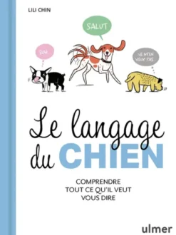 Le Langage du chien - Comprendre tout ce qu'il veut vous dire