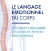 Le langage émotionnel du corps - Décoder et résoudre les conflits psycho-émotionnels - 7ème édition