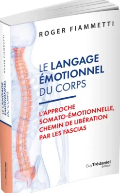 Le Langage émotionnel du corps - L'approche somato-émotionnelle, chemin de libération par les fascias - 7eme édition