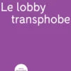 Le lobby transphobe