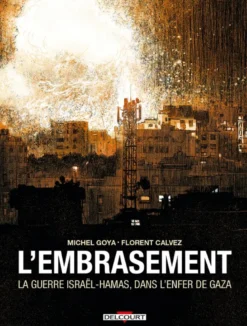 L'Embrasement - La Guerre Israël - Hamas, dans l'enfer de Gaza