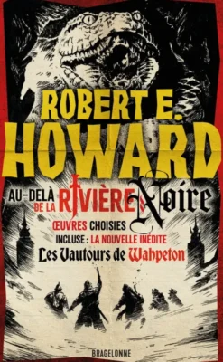 Le meilleur de Robert E. Howard, T1 : Au-delà de la rivière Noire