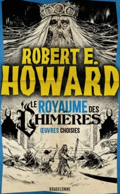 Le meilleur de Robert E. Howard, T2 : Le Royaume des Chimères