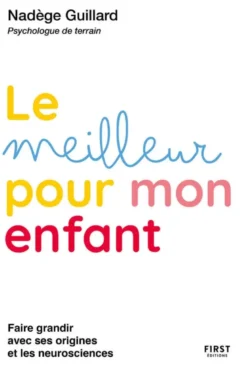 Le meilleur pour mon enfant - Faire grandir avec ses origines et les neurosciences