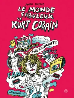 Le Monde fabuleux de Kurt Cobain