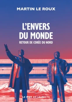 L'Envers du monde - Retour de Corée du Nord
