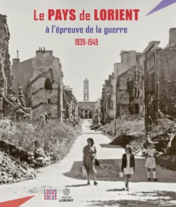 Le Pays de Lorient à l'épreuve de la guerre (1939-1949)