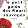Le petit guide des fleurs sauvages