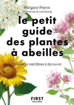 Le Petit Guide des plantes à abeilles - 70 espèces mellifères à découvrir