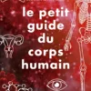 Le Petit guide du corps humain