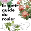 Le Petit Guide du rosier