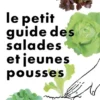 Le Petit Guide jardin des salades toutes saisons