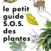 Le Petit guide jardin Sos plantes