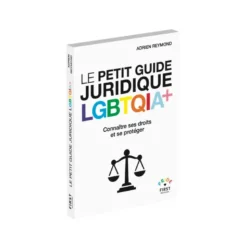 Le Petit Guide juridique LGBTQIA+ - Connaître ses droits et se protéger