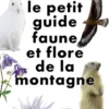 Le Petit guide nature - Faune et flore de montagne