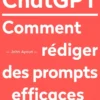 Le Petit livre de ChatGPT - Comment rédiger des prompts efficaces