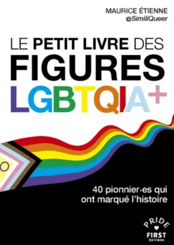 Le Petit livre des figures LGBTQIA+ - 40 pionnier.es qui ont marqué l'histoire