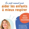 Le petit manuel pour aider les enfants à mieux respirer