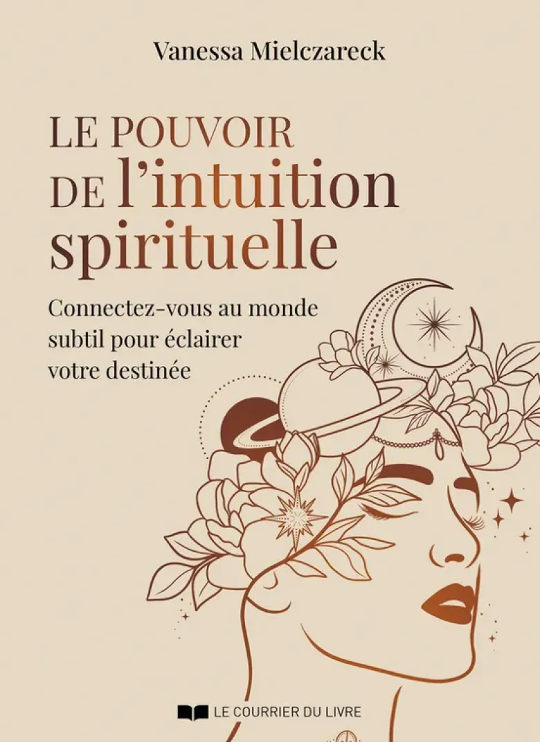 Le pouvoir de l'intuition spirituelle - Connectez-vous au monde subtil pour éclairer votre destinée