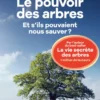 Le Pouvoir des arbres - Et s'ils pouvaient nous sauver ?