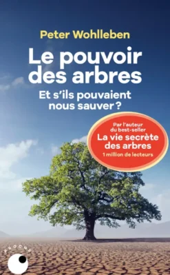 Le Pouvoir des arbres - Et s'ils pouvaient nous sauver ?