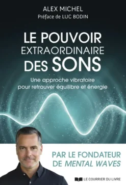 Le pouvoir extraordinaire des sons - Une approche vibratoire pour retrouver équilibre et énergie