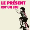 Le présent est un jeu - Etre vivant c'est maintenant !