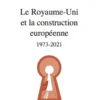 Le Royaume-Uni et la construction européenne (1973-2021)