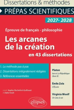 Les arcanes de la création en 43 dissertations - Prépas scientifiques. Français-Philosophie.