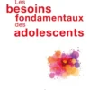 Les besoins fondamentaux des adolescents