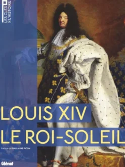 Les clefs de l'HistoireLouis XIV, le Roi-Soleil