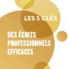 Les 5 clés des écrits professionnels efficaces