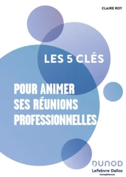 Les 5 clés pour animer ses réunions professionnelles