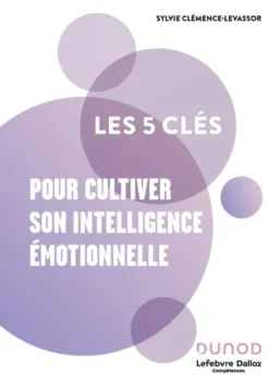 Les 5 clés pour cultiver son intelligence émotionnelle - 2e éd.