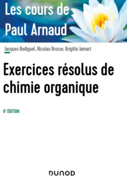 Les cours de Paul Arnaud - Exercices résolus de chimie organique - 6e éd.