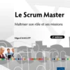 Le Scrum Master - Maîtriser son rôle et ses missions (2e édition)