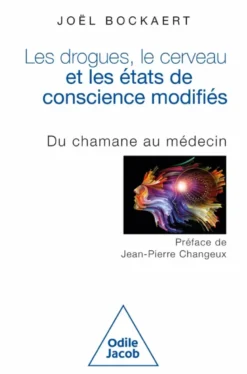 Les Drogues, le cerveauet les états de conscience modifiés