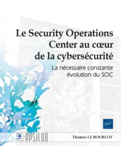 Le Security Operations Center au cœur de la cybersécurité - La nécessaire constante évolution du SOC