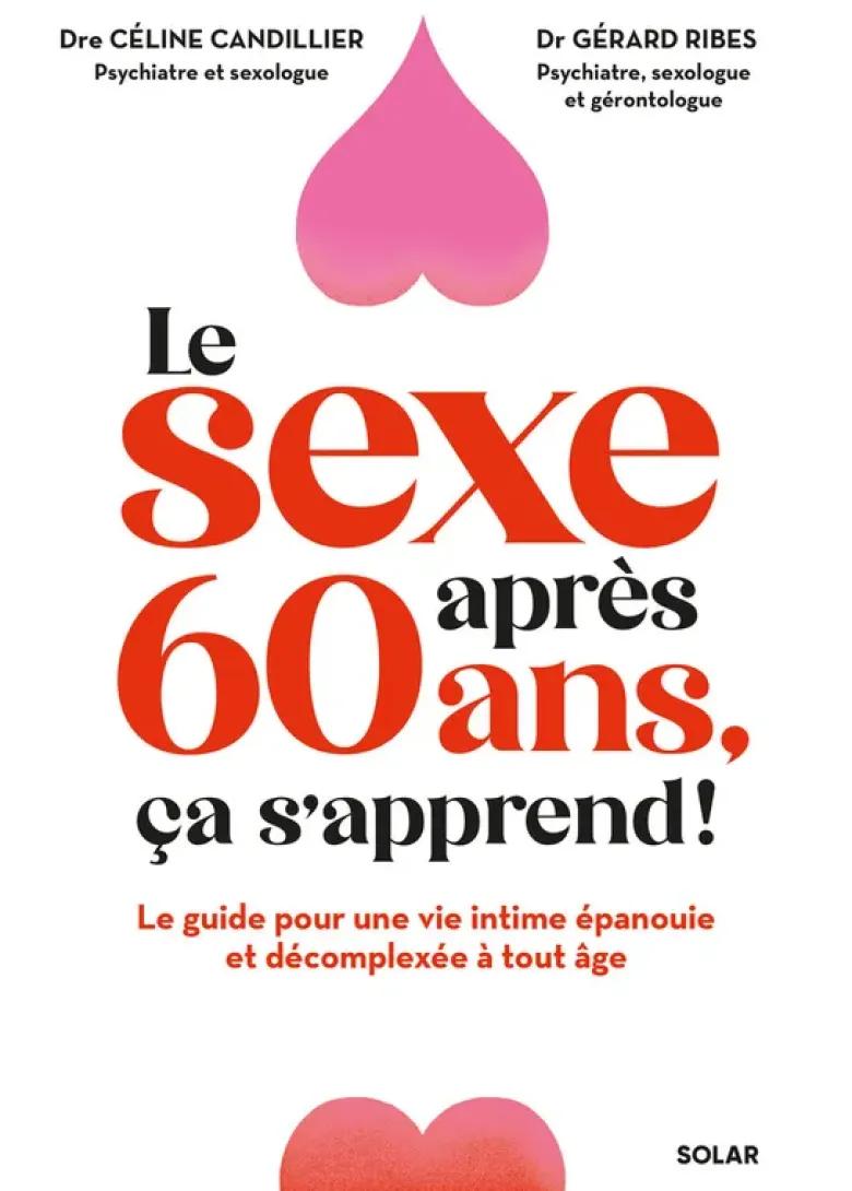 Le sexe après 60 ans, ça s'apprend ! - Le guide pour une vie intime épanouie et décomplexée à tout âge