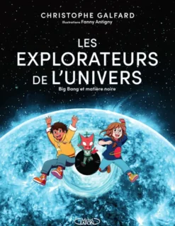 Les explorateurs de l'univers - Tome 2 Big Bang et matière noire