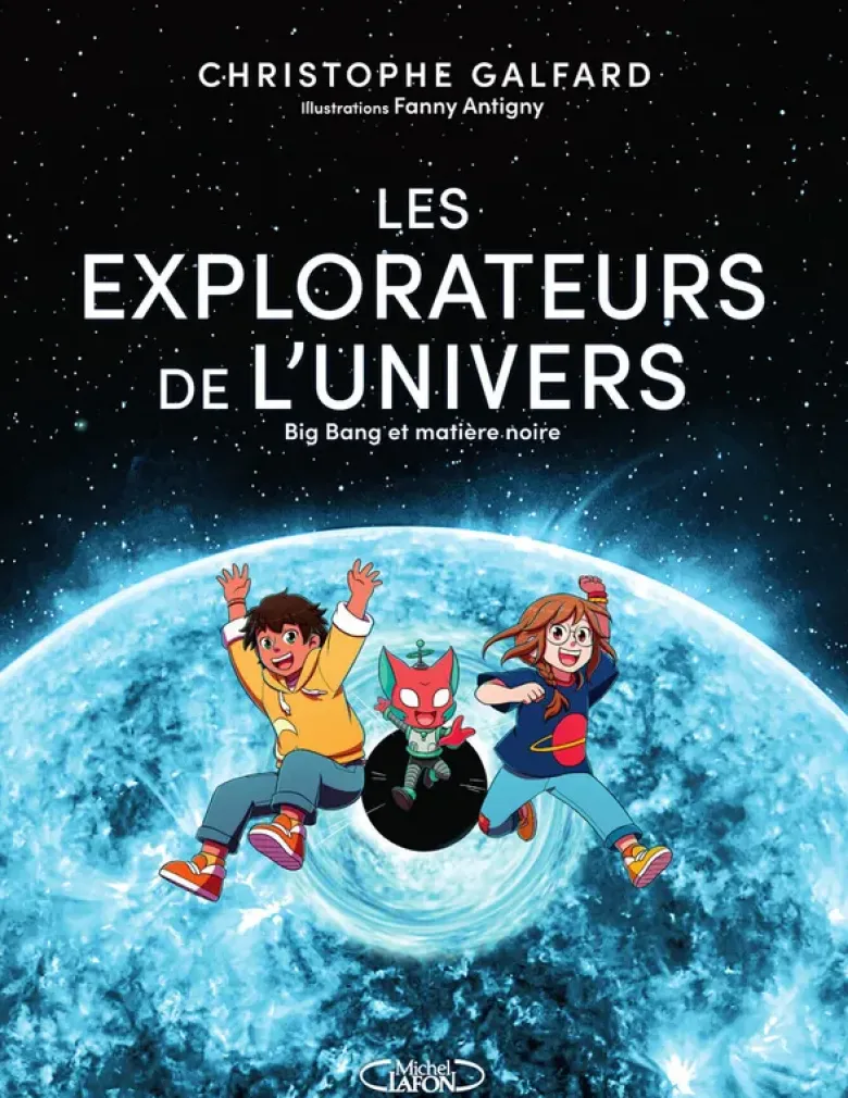 Les explorateurs de l'univers - Tome 2 Big Bang et matière noire