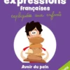 Les Expressions Francaises Expliquees Aux Enfants