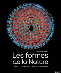 Les formes de la nature - Ce que la géométrie du vivant nous révèle