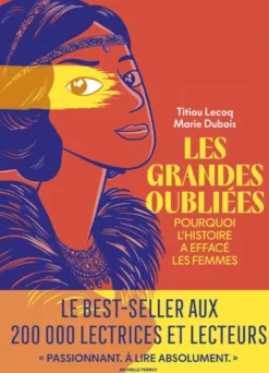 Les Grandes Oubliées - Pourquoi l'histoire a effacé les femmes