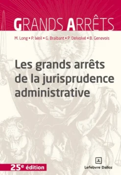 Les grands arrêts de la jurisprudence administrative. 25e éd.